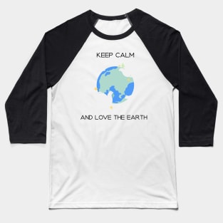 Keep Calm and Love the Earth Baseball T-Shirt